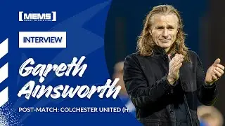 POST-MATCH | GARETH AINSWORTH SPEAKS ON OUR 1-1 DRAW WITH COLCHESTER UNITED