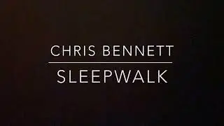 Sleepwalk - Chris Bennett