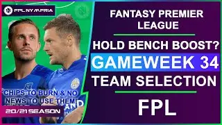 FPL GAMEWEEK 34 TEAM SELECTION | CHIPS TO BURN! Fantasy Premier League Tips 20/21