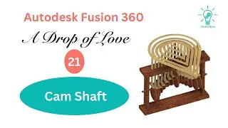 Cam Shaft A Drop of Love , Fusion 360 Course for beginners