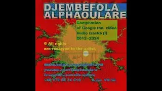 Djemb&eacute;fola Alpha Oulare & ensembles &mdash; compilation of Google Inc. video audio tracks 2013&ndash;2024