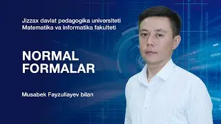 Matematika va informatika fakulteti Musabek Fayzullayev. Mavzu: Normal formalar.