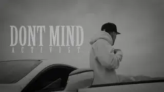 Activist - Dont Mind (Music Video)
