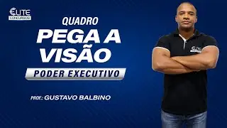 Pega a Vis&atilde;o - Poder Executivo Prof.: Gustavo Balbino