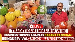Traditional Manjha Business Thrives Again as Basant Panchami Brings Revival Amid China Wire Concerns
