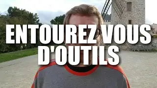 Entourez vous d'outils !