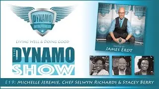 The DYNAMO Show - E19 - Michelle Jeremie, Chef Selwyn Richards & Stacey Berry