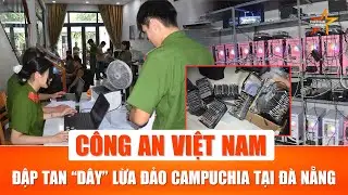 Ph&aacute; trụ sở lừa đảo Campuchia ngay giữa Đ&agrave; Nẵng: 2.000 điện thoại &ldquo;nu&ocirc;i&rdquo; t&agrave;i khoản ảo
