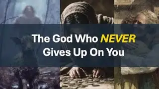 &ldquo;The God Who Never Gives Up On You&rdquo; 