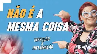 A DIFEREN&Ccedil;A ENTRE INFLAMA&Ccedil;&Atilde;O E INFEC&Ccedil;&Atilde;O!