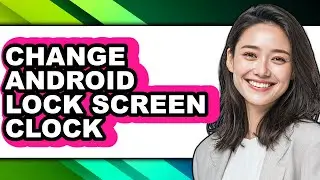 How to Change Android Lock Screen Clock (full Guide)