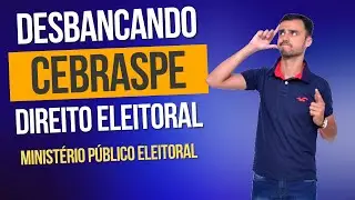 DESBANCANDO A CEBRASPE | Direito Eleitoral | Ministério Público Eleitoral