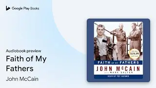 Faith of My Fathers by John McCain &middot; Audiobook preview