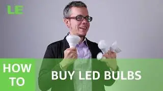 How to buy LED Bulbs - 8 Key Points for Consideration