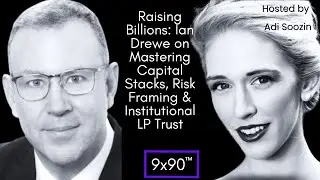 #52: Raising Billions: Ian Drewe on Mastering Capital Stacks, Risk Framing & Institutional LP Trust