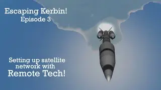 Escaping Kerbin! Episode 3 - Setting up Satellite Network with Remote Tech