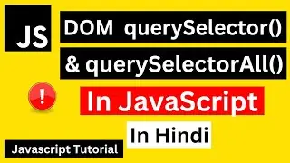 DOM querySelector & querySelectorAll in Javascript in Hindi | JavaScript Tutorial in Hindi