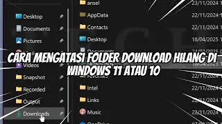 Cara Mengatasi Folder Download Hilang di Windows 11 atau 10