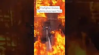 Firefighter Drones battle sky scraper structure fires!