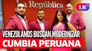 Los CHAMOS de la CUMBIA buscan MODERNIZAR la CUMBIA PERUANA, ‘sin alterar la ORIGINALIDAD’ | #LR