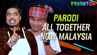 Parodi All Together Now Malaysia | MeleTOP | Bell Ngasri, Danial Zaini