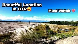 Beautiful Location In BTR || Must Watch || TeaBiker Saurav