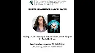 Leonard Gilman Lecture - Feeling Jewish: Nostalgia and American Jewish Religion by Rachel B. Gross