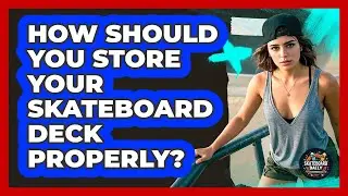 How Should You Store Your Skateboard Deck Properly? - Skateboard Daily