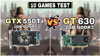 GTX 550 ti vs GT 630 | 10 games Test | How Big Difference?