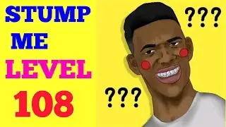 STUMP ME LEVEL 108 SOLUTION OR WALKTHROUGH