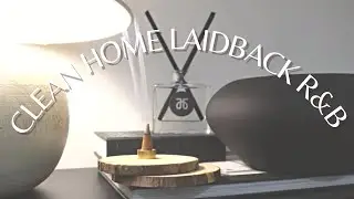 Laidback R&B to clean/organize the Home -1Hr - soothing incense burn - 4K