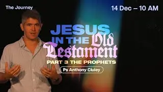 Jesus in the Old Testament, Part 3: The Prophets - Ps Anthony Cluley