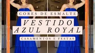 Vestido Azul Royal: Cores de Esmalte que Combinam (Casamentos e Festas)