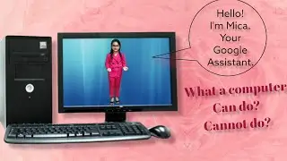 What a computer can and cannot do? | Mica as Google Assistant | Mica Isidoro