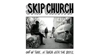 SKIP CHURCH - Out Of Tune, In Touch With The Devil