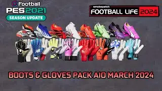 BOOTS & GLOVES PACK AIO MARCH 2024 - PES 2021 & FOOTBALL LIFE