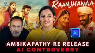 Ambikapathy Re-release Controversy - Copyright Issue | Happy Ending by AI? #raanjhanaa #dhanush