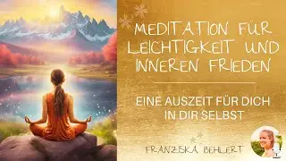 Meditation für Leichtigkeit und inneren Frieden | Eine Auszeit in dir selbst