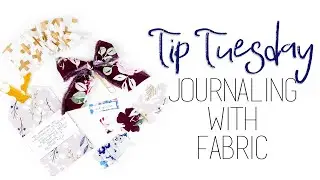 Tip Tuesday | Journaling with Fabric