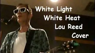 White Light White Heat (Lou Reed) Cover by John Rummins
