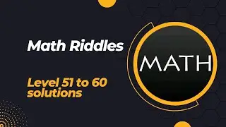 Math Riddles Level 51 to 60 solutions