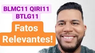 Fatos Relevantes: #BLMC11 #QIRI11 #BTLG11 #fundosimobiliarios