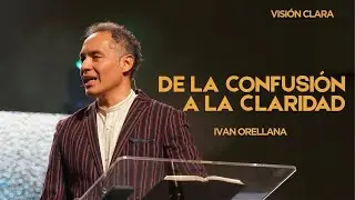 De la Confusión a la Claridad | Ivan Orellana | The Church @ Jersey Village