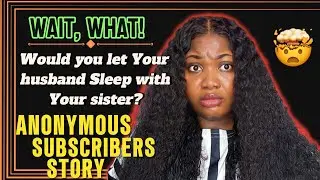 My husband suggested that I should permit him to sleep with my sister | relationship stories