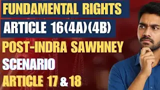 Reservation After Indra Sawhney Case | Articles 16(4A), 16(4B) & 17 & 18 Explained - Lecture 38