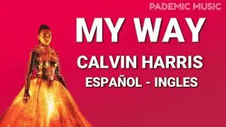Calvin Harris - My way (Letra Español - Ingles)