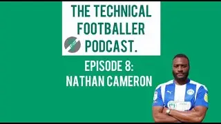 The Technical Footballer Podcast: Episode 8 w/ Nathan Cameron. DEFENDING AGAINST DIFFERENT STRIKERS