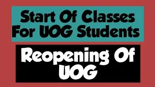 Start Of Classes For UOG Semesters | Reopening Of UOG | Spring Semester 2021 | Final Notification