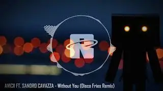 AVICII FT. SANDRO CAVAZZA - Without You (Disco Fries Remix)