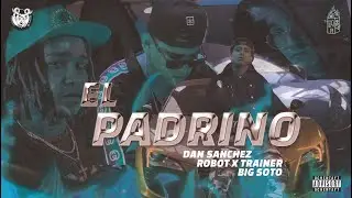 El Padrino - Ochentay7 Music x Dan Sanchez, Robot ft. Big Soto & Trainer